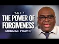 The Power of FORGIVENESS - Part 1 | Morning Prayer
