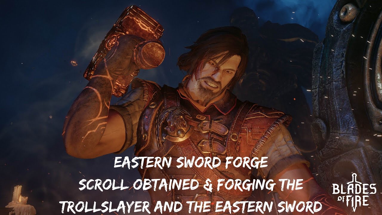 Blades of Fire - Eastern Sword Forge Scroll Obtained | Forging the Trollslayer and the Eastern Sword