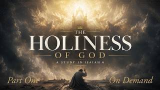 On Demand 8/16/26 - The Holiness of God - Part 1