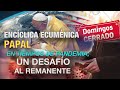 22-ENCÍCLICA ECUMENICA PAPAL EN TIEMPOS DE PANDEMIA, UN DESAFIO AL REMANENTE -PR .ENAMORADO