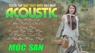 Tuyển Tập Nhạc NGÔ THỤY MIÊN Hay Nhất Từ Trước Đến Nay | Mộc San | Nhạc Xưa Acoustic Bất Hủ