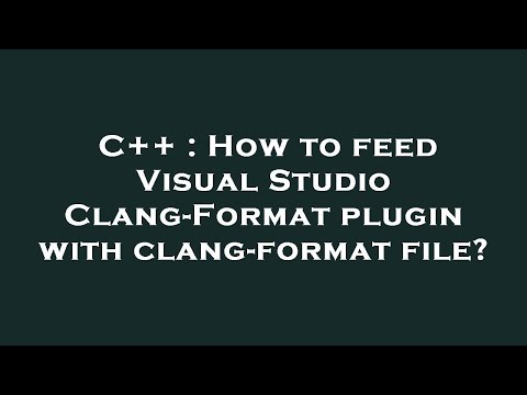C++ : How to feed Visual Studio Clang-Format plugin with clang-format file?