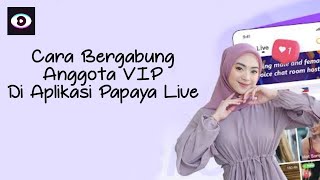 CARA BERGABUNG ANGGOTA VIP DI APLIKASI PAPAYA LIVE screenshot 3