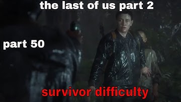 THE LAST OF US 2 Walkthrough Gameplay Part 50 the last of us part 2 ((Survivor Difficulty))