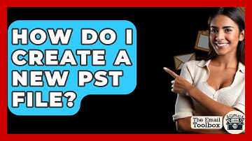 How Do I Create A New PST File? - TheEmailToolbox.com