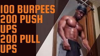 100 burpees, 200 push ups, 200 pull ups (40 min. Workout)