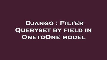 Django : Filter Queryset by field in OnetoOne model