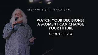 Watch Your Decisions! A Moment Can Change Your Future | Chuck Pierce