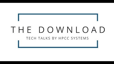 The Download HPCC Systems Tech Talks – New 9.0 Release & ECL Watch Features