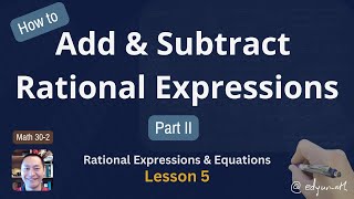 Adding and Subtracting Rational Expressions Part II Math 30 2 Lesson 5