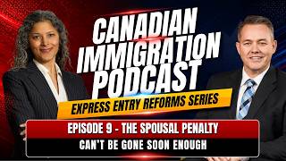 Express Entry Reforms: Episode 9 - The Spousal Penalty - Can't Be Gone Soon Enough