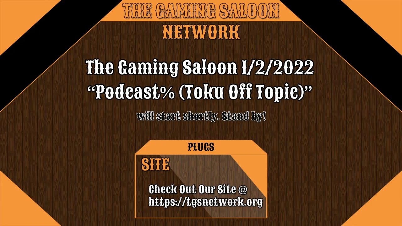 The Gaming Saloon 1/15/2022 “Podcast% (Toku Off Topic)”