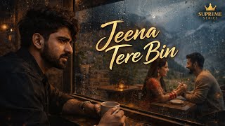     Jeena Tere Bin 💔 |  2026 | ❤️Supreme Series❤️ | Full Video🔥✨❤️