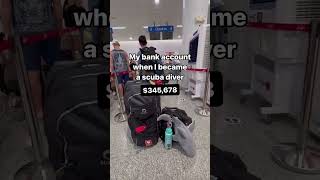 My bank account when I became a scuba diver