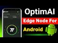 Optim Ai Airdrop - Edge Node is Officially Live on Android