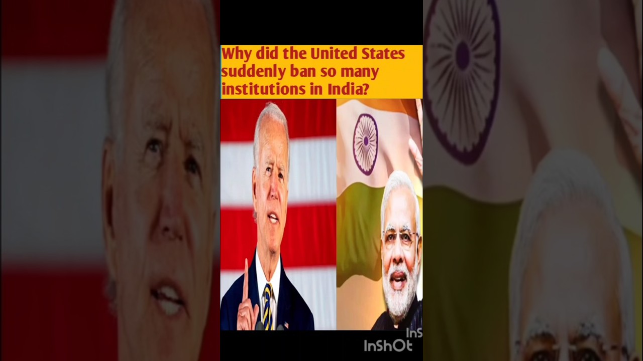 Why did the United States suddenly ban so many institutions in India?