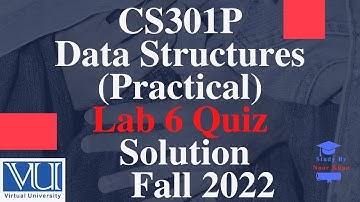 CS301P - Data Structures (Practical) Lab 6 Quiz Solution Fall 2022| CS30P Lab 6 Quiz 2022 Solution
