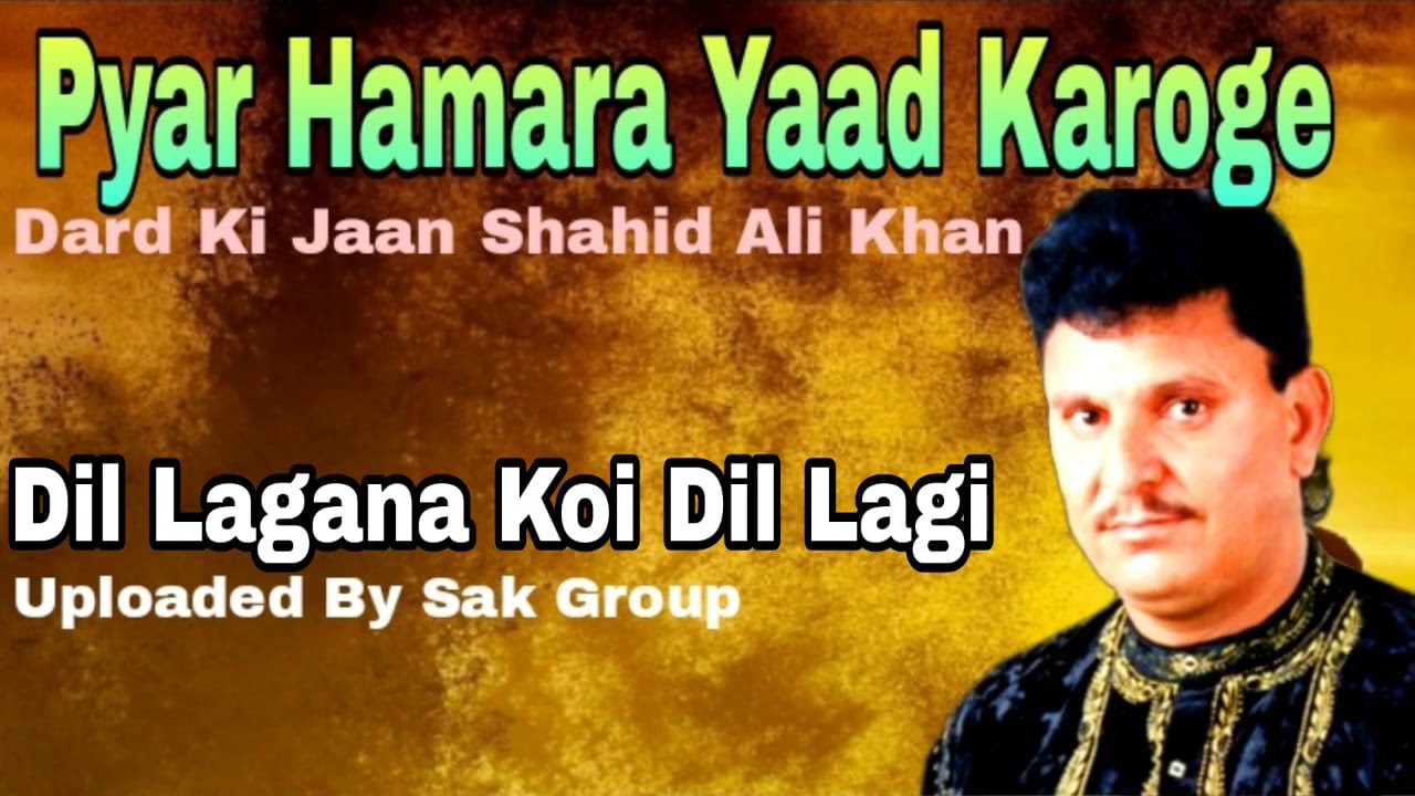 Dil Lagana Koi Dillagi To Nahi   DARD KI JAAN   SHAHID ALI KHAN