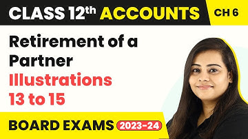 Retirement of a Partner - Illustrations 13 to 15 | Class 12 Accounts Chapter 6 (2022-23)