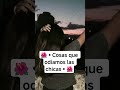 🌺•cosas que odiamos las chicas•🌺