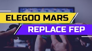 ELEGOO Mars Ultimate Guide: How to replace the FEP film
