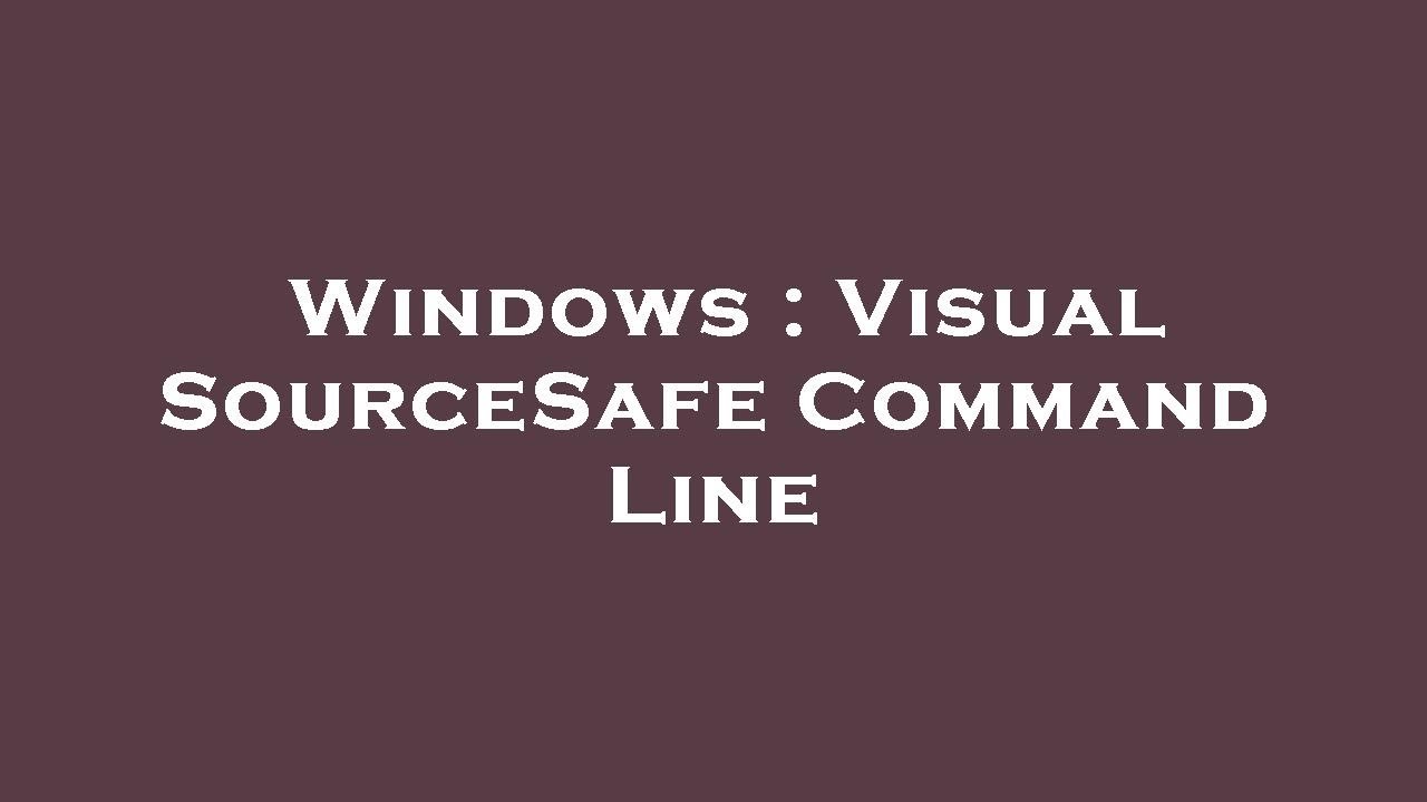 Windows : Visual SourceSafe Command Line