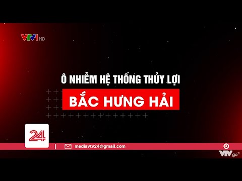 Video Tiêu Điểm: Ô nhiễm hệ thống thủy lợi Bắc Hưng Hải |... - youtube