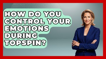 How Do You Control Your Emotions During Topspin? - Ping Pong Prodigy