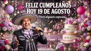 Feliz Cumpleaños 19 de Agosto 🎂 | Las Mañanitas con Mariachi 🎉 Video Especial.