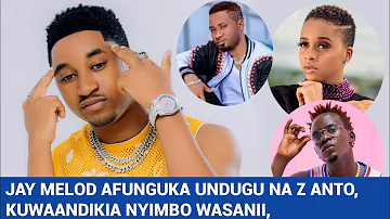 #exclusive JAY MELODY AFUNGUKA UNDUGU NA Z ANTO, KUWAANDIKIA NYIMBO WASANII, AMTAJA RUGE, NANDY