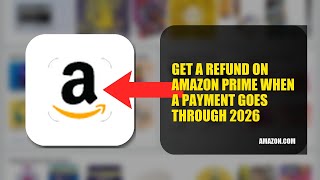 How To Get A Refund On Amazon Prime When A Payment Goes Through 2026 (EASY GUIDE)
