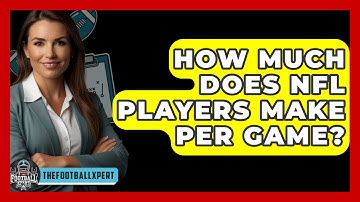 How Much Does NFL Players Make Per Game? - The Football Xpert