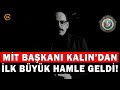 MİT Başkanı Kalın Göreve Gelir Gelmez İlk Büyük Hamlesini Yaptı!