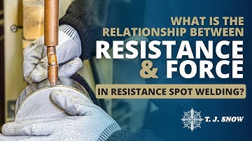 Resistance & Force in Spot Welding | Resistance Welding Q&A | TJ Snow