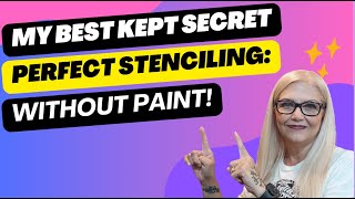 MY BEST KEPT SECRET: PERFECT STENCILING WITHOUT PAINT!