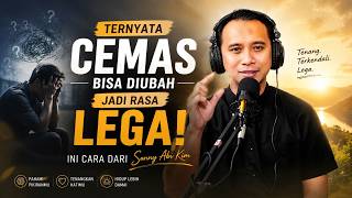 Ternyata Cemas Bisa Diubah Jadi Rasa Lega! Ini Cara dari Sonny Abi Kim.
