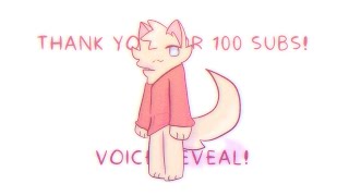 (VOICE REVEAL) Thank you for 100 subs