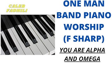 ONE MAN BAND F SHARP (F#) PIANO WORSHIP🔥🔥: YOU ARE ALPHA AND OMEGA (Instructor - Caleb Fadhili)