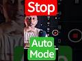 STOP shooting in Auto Mode