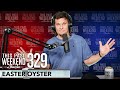 Easter Oyster | This Past Weekend w/ Theo Von #329