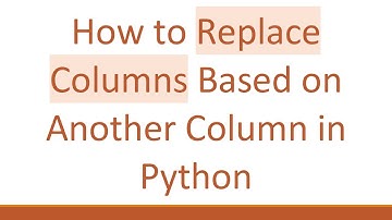 How to Replace Columns Based on Another Column in Python