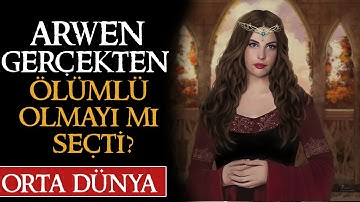 ARWEN GERÇEKTEN ÖLÜMLÜ MÜ OLDU? Yüzüklerin Efendisi | Orta Dünya
