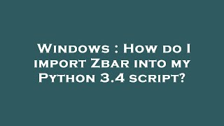 Windows : How do I import Zbar into my Python 3.4 script