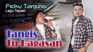 Tangis Tu Bagasan_Ficky Tanjung_Lagu Tapsel