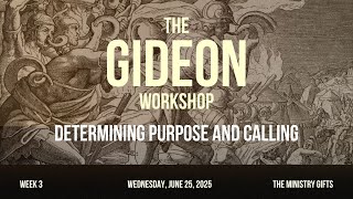 The Gideon Workshop Week 3 - Determining Purpose and Calling