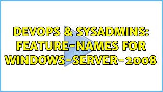 DevOps & SysAdmins: feature-names for windows-server-2008