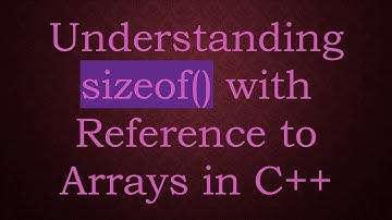 Understanding sizeof() with Reference to Arrays in C+ +