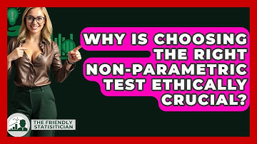 Why Is Choosing The Right Non-parametric Test Ethically Crucial? - The Friendly Statistician