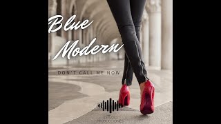 BLUE MODERN - DON'T CALL ME NOW  - OFFICIAL Resimi