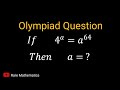 Nice Olympiad Mathematics Question | Exponential Maths problem | If a^64=4^a, then a=?